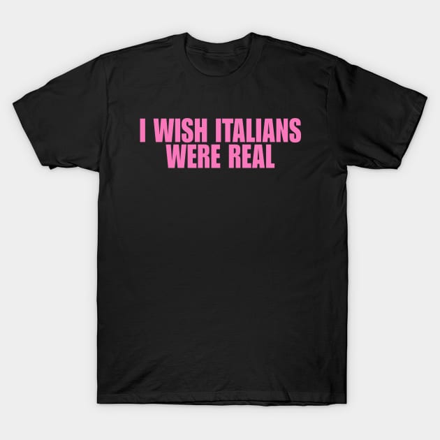 I Wish Italians Were Real Shirt, Y2K Funny 90s Slogan Text T-shirt, Aesthetic 00s Fashion, Cute Letter Print T Shirt Y2K Clothes Streetwear T-Shirt by Y2KSZN